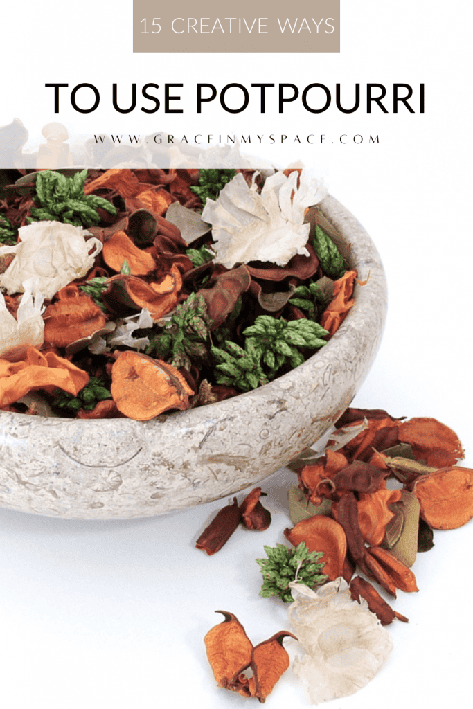 15 Creative Ways for How to Use Potpourri Grace In My Space